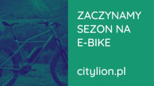 Zaczynamy sezon na e-bike